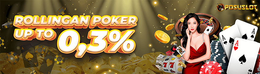 BONUS ROLLINGAN KHUSUS POKER UP TO 0.3%